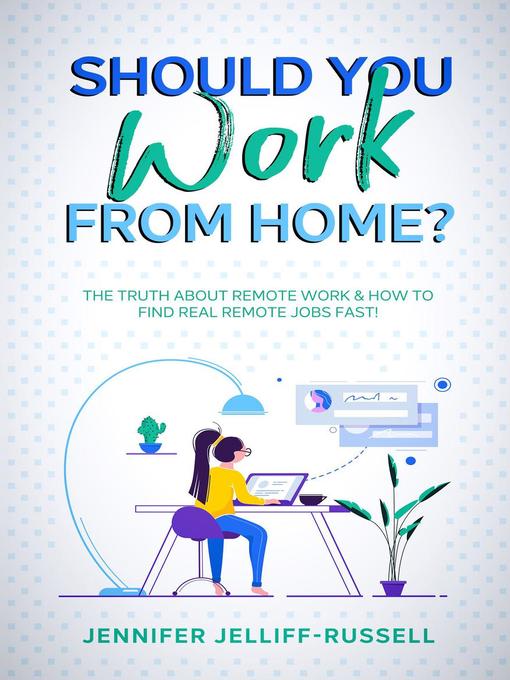 Title details for Should You Work from Home? the Truth About Remote Work & How to Find Real Remote Jobs Fast! by Jennifer Jelliff-Russell - Available